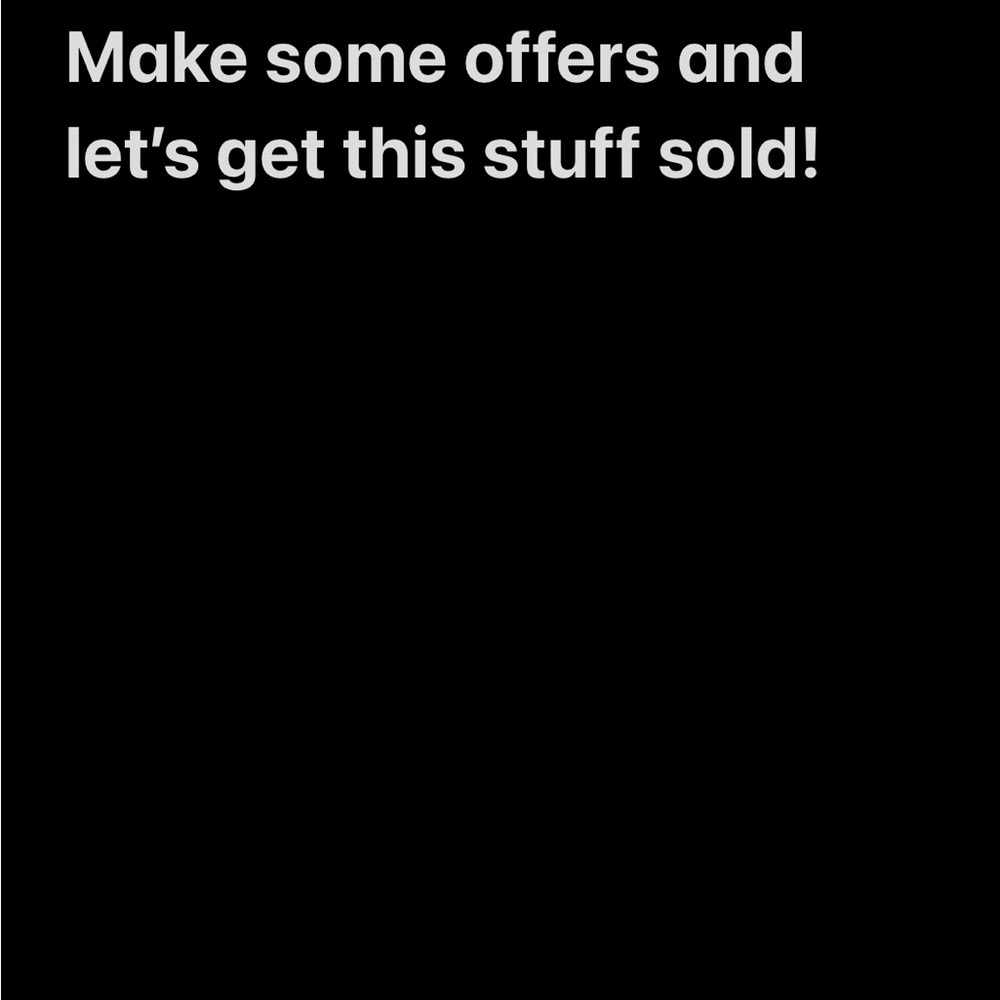 Selling everything! Make any offers you feel are acceptable!